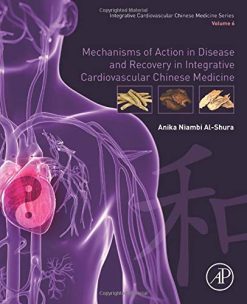Mechanisms of Action in Disease and Recovery in Integrative Cardiovascular Chinese Medicine: Volume 6 (Original PDF from Publisher)