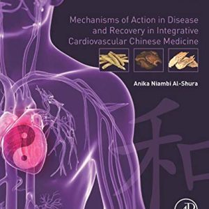 Mechanisms of Action in Disease and Recovery in Integrative Cardiovascular Chinese Medicine: Volume 6 (Original PDF from Publisher)