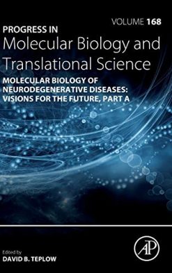 Molecular Biology of Neurodegenerative Diseases: Visions for the Future (Volume 168) (Progress in Molecular Biology and Translational Science, Volume 168) (Original PDF from Publisher)