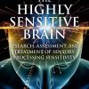 The Highly Sensitive Brain: Research, Assessment, and Treatment of Sensory Processing Sensitivity (EPUB)