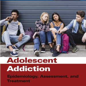 Adolescent Addiction: Epidemiology, Assessment, and Treatment, 2nd Edition (Original PDF from Publisher)