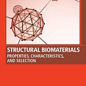 Structural Biomaterials: Properties, Characteristics, and Selection (Woodhead Publishing Series in Biomaterials) (Original PDF from Publisher)