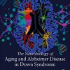 The Neurobiology of Aging and Alzheimer Disease in Down Syndrome (Original PDF from Publisher)