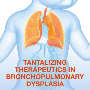 Tantalizing Therapeutics in Bronchopulmonary Dysplasia (EPUB)