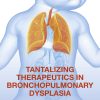 Tantalizing Therapeutics in Bronchopulmonary Dysplasia (Original PDF from Publisher)