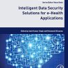 Intelligent Data Security Solutions for e-Health Applications (Intelligent Data-Centric Systems: Sensor Collected Intelligence) (Original PDF from Publisher)