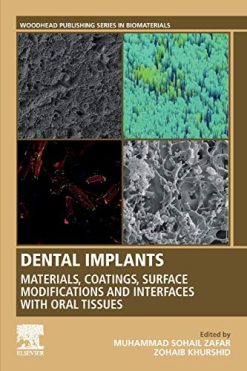 Dental Implants: Materials, Coatings, Surface Modifications and Interfaces with Oral Tissues (Woodhead Publishing Series in Biomaterials) (Original PDF from Publisher)