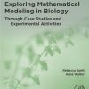 Exploring Mathematical Modeling in Biology Through Case Studies and Experimental Activities (Original PDF from Publisher)