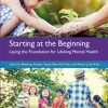 Starting at the Beginning: Laying the Foundation for Lifelong Mental Health (Original PDF from Publisher)