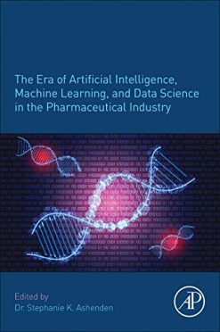 The Era of Artificial Intelligence, Machine Learning, and Data Science in the Pharmaceutical Industry (Original PDF from Publisher)