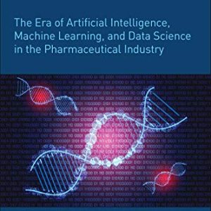 The Era of Artificial Intelligence, Machine Learning, and Data Science in the Pharmaceutical Industry (Original PDF from Publisher)