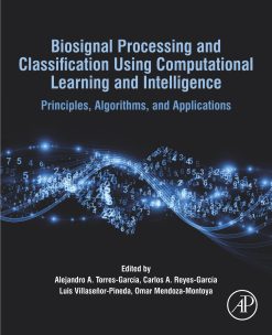 Biosignal Processing and Classification Using Computational Learning and Intelligence: Principles, Algorithms, and Applications (Original PDF from Publisher)