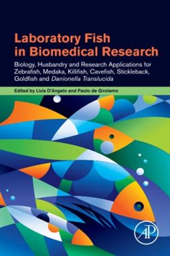 Laboratory Fish in Biomedical Research: Biology, Husbandry and Research Applications for Zebrafish, Medaka, Killifish, Cavefish, Stickleback, Goldfish and Danionella Translucida (Original PDF from Publisher)