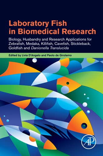Laboratory Fish in Biomedical Research: Biology, Husbandry and Research Applications for Zebrafish, Medaka, Killifish, Cavefish, Stickleback, Goldfish and Danionella Translucida (Original PDF from Publisher)