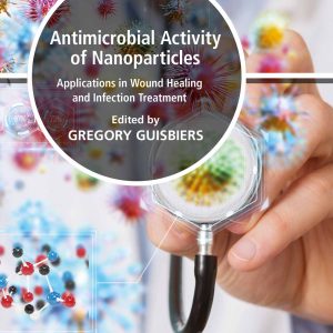 Antimicrobial Activity of Nanoparticles: Applications in Wound Healing and Infection Treatment (EPUB)