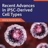 Recent Advances in iPSC-Derived Cell Types, Volume 4 (Advances in Stem Cell Biology, Volume 4) (Original PDF from Publisher)