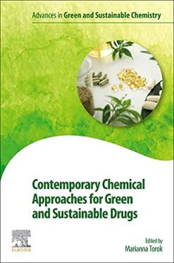 Contemporary Chemical Approaches for Green and Sustainable Drugs (Advances in Green and Sustainable Chemistry) (Original PDF from Publisher)