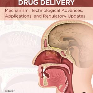 Direct Nose-to-Brain Drug Delivery: Mechanism, Technological Advances, Applications, and Regulatory Updates (EPUB)