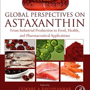 Global Perspectives on Astaxanthin: From Industrial Production to Food, Health, and Pharmaceutical Applications (Original PDF from Publisher)