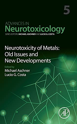 Neurotoxicity of Metals: Old Issues and New Developments (Volume 5) (Advances in Neurotoxicology, Volume 5) (Original PDF from Publisher)