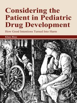 Considering the Patient in Pediatric Drug Development: How Good Intentions Turned Into Harm (Original PDF from Publisher)