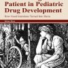 Considering the Patient in Pediatric Drug Development: How Good Intentions Turned Into Harm (EPUB)