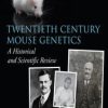 Twentieth Century Mouse Genetics : A Historical and Scientific Review (Original PDF from Publisher)