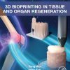 3D Bioprinting in Tissue and Organ Regeneration (Original PDF from Publisher)