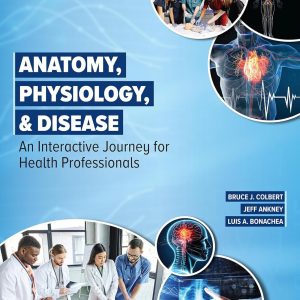 Anatomy, Physiology, & Disease: An Interactive Journey for Health Professionals, 4th Edition (Original PDF from Publisher)