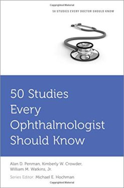 50 Studies Every Ophthalmologist Should Know (Fifty Studies Every Doctor Should Know) (Original PDF from Publisher)