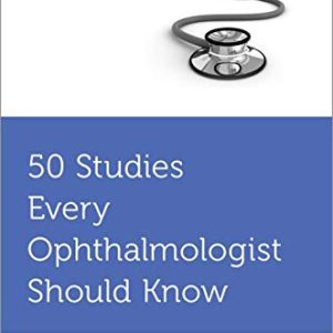 50 Studies Every Ophthalmologist Should Know (Fifty Studies Every Doctor Should Know) (Original PDF from Publisher)