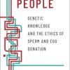 Conceiving People: Genetic Knowledge and the Ethics of Sperm and Egg Donation (Original PDF from Publisher)