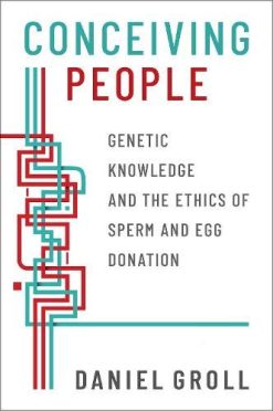 Conceiving People: Genetic Knowledge and the Ethics of Sperm and Egg Donation (Original PDF from Publisher)