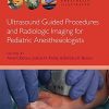 Ultrasound Guided Procedures and Radiologic Imaging for Pediatric Anesthesiologists (Original PDF from Publisher)
