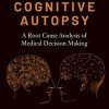 The Cognitive Autopsy: A Root Cause Analysis of Medical Decision Making (Original PDF from Publisher)