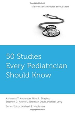 50 Studies Every Pediatrician Should Know (Fifty Studies Every Doctor Should Know) (PDF)