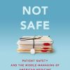 Still Not Safe: Patient Safety and the Middle-Managing of American Medicine (Original PDF from Publisher)
