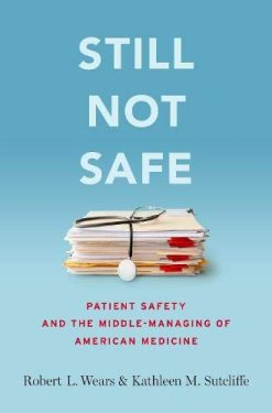 Still Not Safe: Patient Safety and the Middle-Managing of American Medicine  (Original PDF from Publisher)