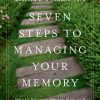 Seven Steps to Managing Your Memory: What’s Normal, What’s Not, and What to Do About It (PDF)