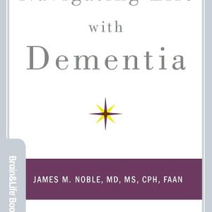 Navigating Life with Dementia (Brain and Life Books) (Original PDF from Publisher)