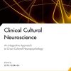 Clinical Cultural Neuroscience: An Integrative Approach to Cross-Cultural Neuropsychology (National Academy of Neuropsychology: Series on Evidence-Based Practices)  (Original PDF from Publisher)