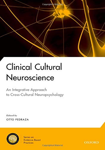 Clinical Cultural Neuroscience: An Integrative Approach to Cross-Cultural Neuropsychology (National Academy of Neuropsychology: Series on Evidence-Based Practices) (Original PDF from Publisher)