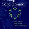 Finding Solid Ground: Overcoming Obstacles in Trauma Treatment (Original PDF from Publisher)