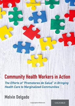 Community Health Workers in Action: The Efforts of “Promotores de Salud” in Bringing Health Care to Marginalized Communities (Original PDF from Publisher)