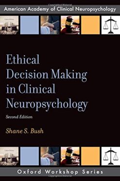 Ethical Decision Making in Clinical Neuropsychology (AACN Workshop Series), 2ed (PDF)