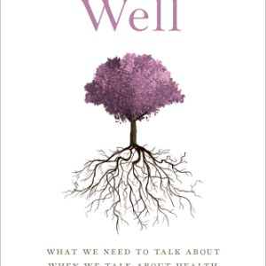 Well: What We Need to Talk About When We Talk About Health (Original PDF from Publisher)
