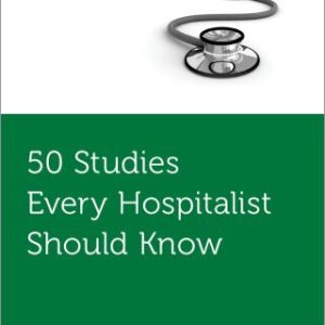 50 Studies Every Hospitalist Should Know (Original PDF from Publisher)