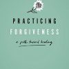 Practicing Forgiveness: A Path Toward Healing (Original PDF from Publisher)
