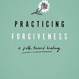 Practicing Forgiveness: A Path Toward Healing (Original PDF from Publisher)