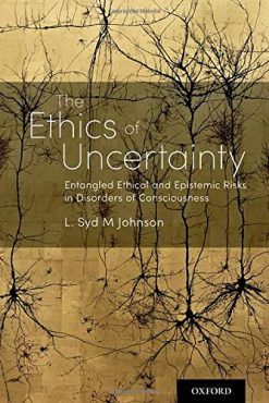 The Ethics of Uncertainty: Entangled Ethical and Epistemic Risks in Disorders of Consciousness (Original PDF from Publisher)